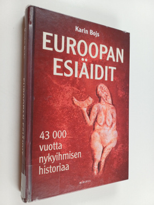 Karin Bojs : Euroopan esiäidit : 43 000 vuotta nykyihmise...