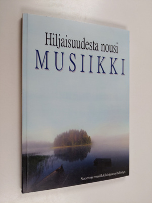 Hiljaisuudesta nousi musiikki : Suomen yleisten kirjastoj...