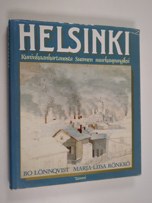 Bo Lönnqvist ym. : Helsinki : kuninkaankartanosta Suomen ...