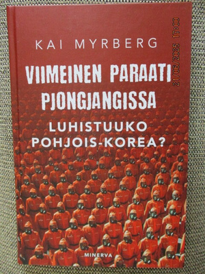 Kaj Myrberg VIIMEINEN PARAATI PJONJANGISSA - POHJOIS-KOREA