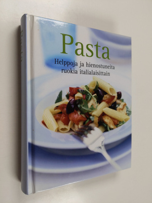 Pasta : helppoja ja hienostuneita ruokia italialaisittain