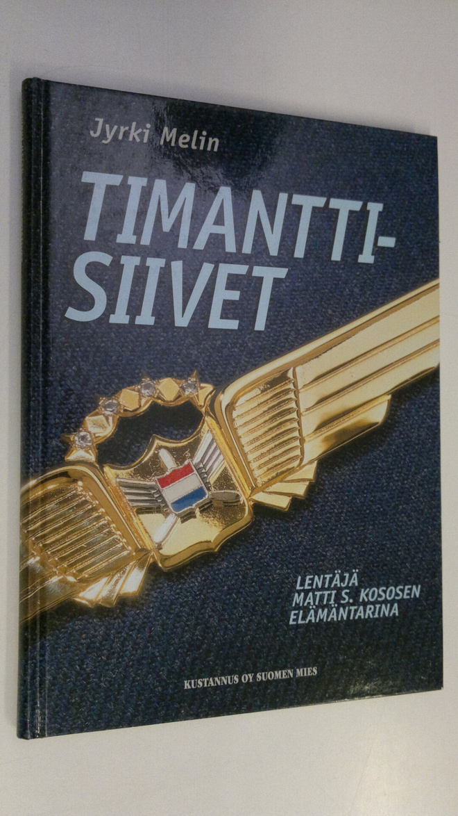 Jyrki Melin : Timanttisiivet : lentäjä Matti S Kososen el...