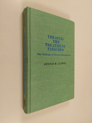 Arnold M. Ludwig : Treating the treatment failures : the ...
