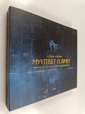 Liisa Kaski : Myyttiset eläimet - tarua ja totta eläinten...