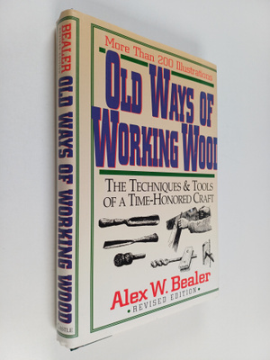 Alex W. Bealer : Old Ways of Working Wood