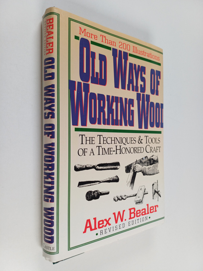 Alex W. Bealer : Old Ways of Working Wood