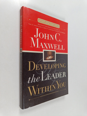 John C. Maxwell : Developing the Leader Within You