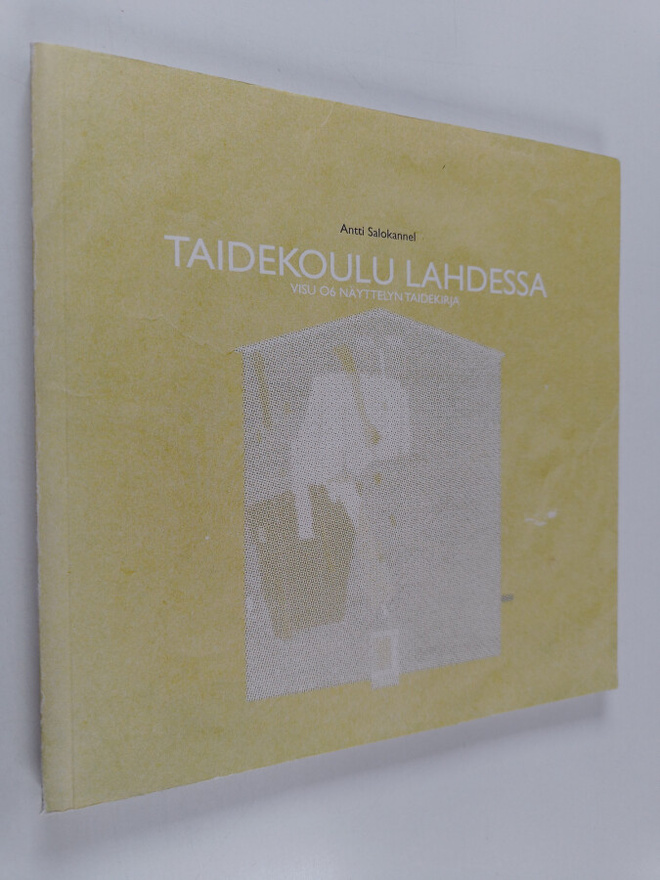 Antti Salokannel ym. : Taidekoulu Lahdessa : Visu 06 näyt...