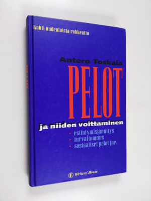 Antero Toskala : Pelot ja niiden voittaminen : kohti uude...