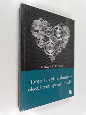 Mika Aaltonen : Huomisen yhteiskunta : olosuhteet hyvinvo...