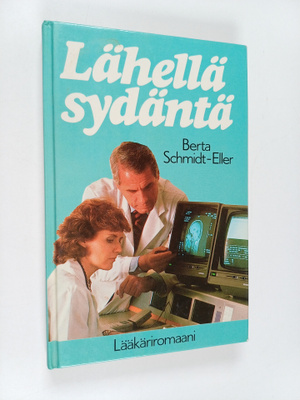 Berta Schmidt-Eller : Lähellä sydäntä : lääkäriromaani