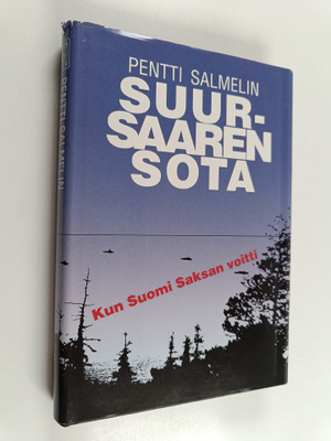 Pentti Salmelin : Suursaaren sota : kun Suomi Saksan voitti