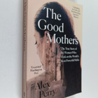 Alex Perry : The good mothers : the true story of the wom... - pikkukuva 1