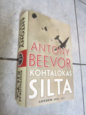 Anton Beevor : Kohtalokas silta - ARNHEM 1944