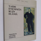 Taide enemmän kuin elämä : muistikuvia taiteemme taipaleelta - pikkukuva 1
