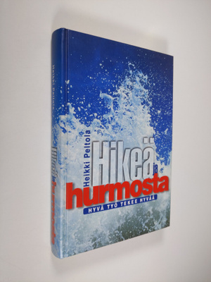 Heikki Peltola : Hikeä ja hurmosta : hyvä työ tekee hyvää