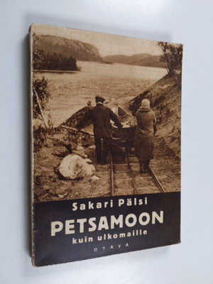 Sakari Pälsi : Petsamoon kuin ulkomaille