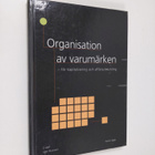 Henrik Uggla : Organisation av varumärken : för kapitalis... - pikkukuva 1