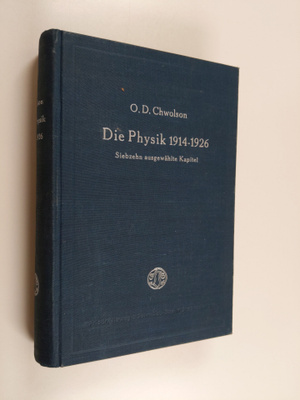 O. D. Chwolson : Die Physik 1914-1926 : Siebzehn ausgewäh...