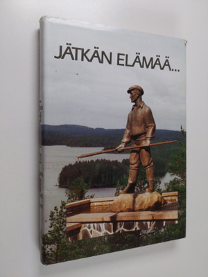 Unto Palokas : Jätkän elämää : 30 vuotta metsätyömieskoti...