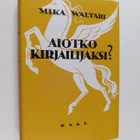 Mika Waltari : Aiotko kirjailijaksi : tuttavallista kesku... - pikkukuva 1