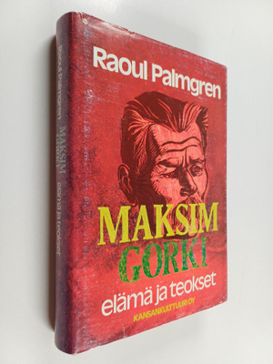 Raoul Palmgren : Maksim Gorki : elämä ja teokset