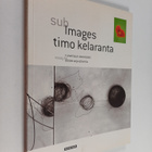 Timo Kelaranta : Subimages - pikkukuva 1