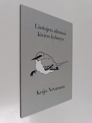 Keijo Nevaranta : Lintujen silmissä kivien kylmyys