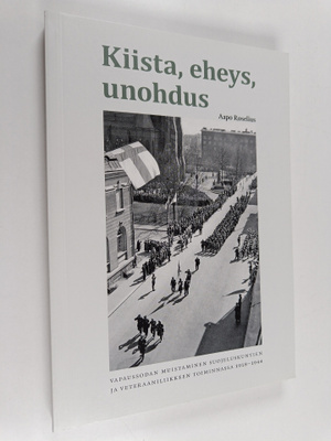 Aapo Roselius : Kiista, eheys, unohdus : Vapaussodan muis...