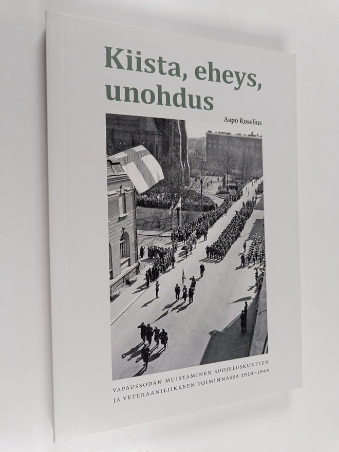 Aapo Roselius : Kiista, eheys, unohdus : Vapaussodan muis...