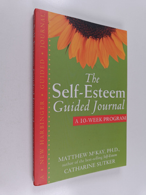Matthew McKay ym. : The Self-Esteem Guided Journal : A 10...