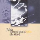 Lea Kranz: Joka silmussa laulu ja liekki - pikkukuva 1