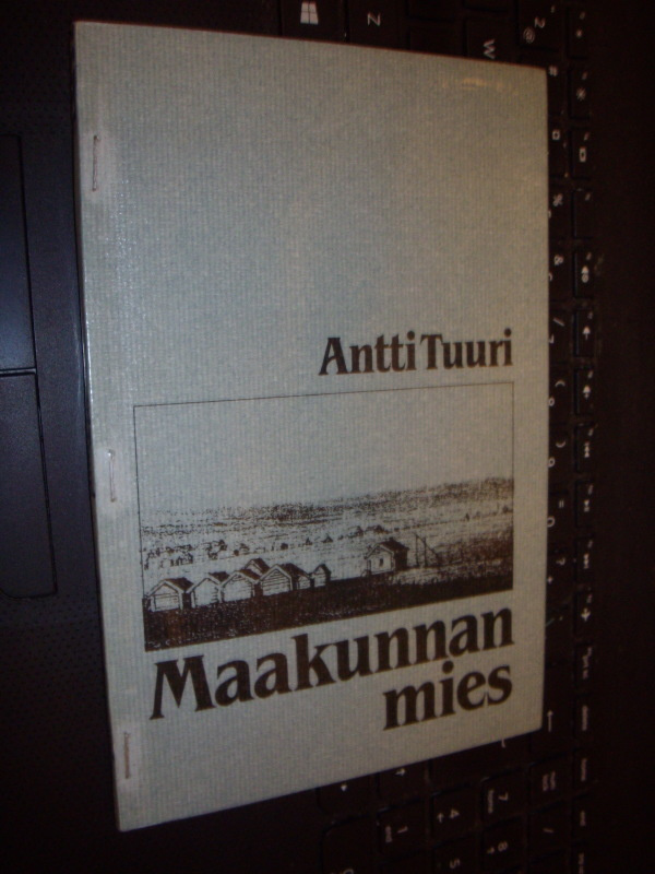 Antti Tuuri : Maakunnan mies ( 1 p. 1986 ) Sis.pk