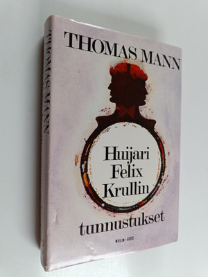 Thomas Mann : Huijari Felix Krullin tunnustukset : romaani