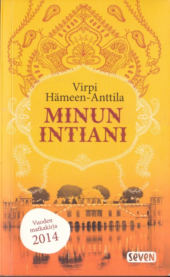 Virpi Hämeen-Anttila: Minun Intiani (Seven 2015)