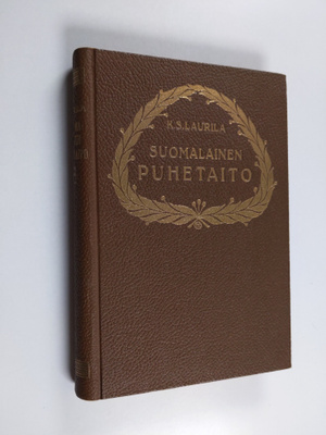 Kaarle Sanfrid Laurila : Silmäys suomalaisen puhetaidon k...