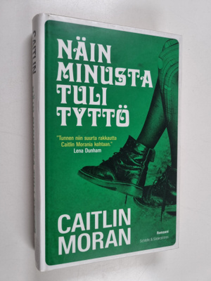 Caitlin Moran : Näin minusta tuli tyttö