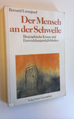 Bernard Lievegoed : Der Mensch an der Schwelle : Biograph...