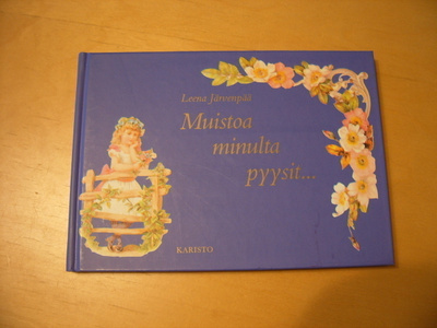 Leena Järvenpää: MUISTOA MINULTA PYYSIT...