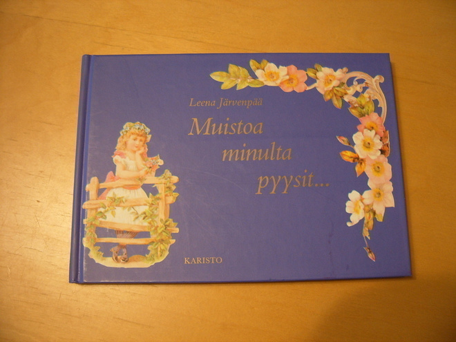 Leena Järvenpää: MUISTOA MINULTA PYYSIT...