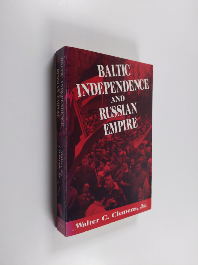 Walter C. Clemens : Baltic Independence and Russian Empir...