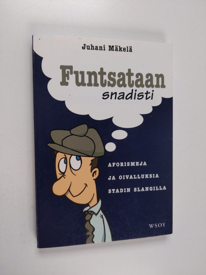 Juhani Mäkelä : Funtsataan snadisti : aforismeja ja oival...