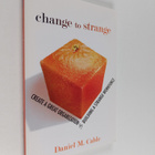 Daniel M. Cable : Change to Strange : Create a Great Orga... - pikkukuva 1