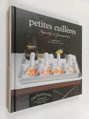Jose Marechal : Petites cuilleres - aperitifs et gourmand...