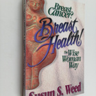 Susun S. Weed : Breast Cancer? Breast Health! : The Wise ... - pikkukuva 1