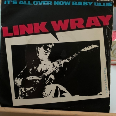 LINK WRAY: It’ s All Over Now Baby Blue*Just That..*UK 1979