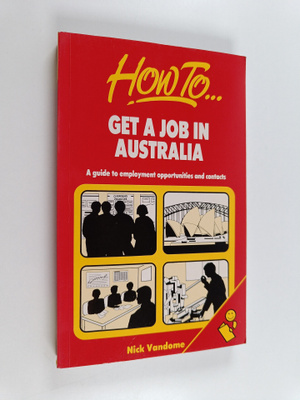 Nick Vandome : How to get a job in Australia : a guide to...