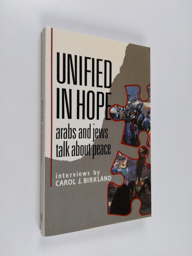 Carol J. Birkland : Unified in hope : Arabs and Jews talk...