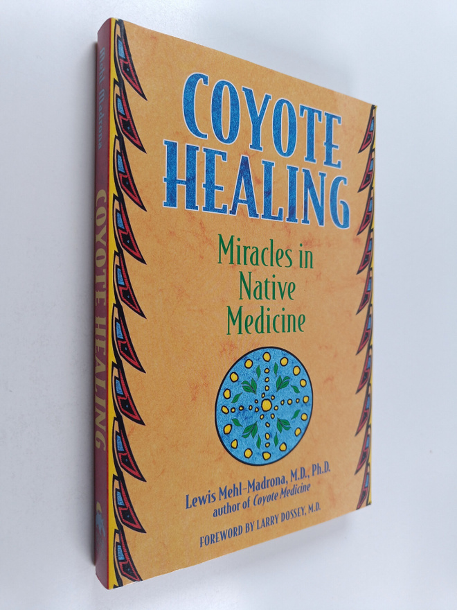 Lewis Mehl-Madrona : Coyote Healing : Miracles in Native ...