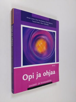 Anne ym. Laine : Opi ja ohjaa sosiaali- ja terveysalalla